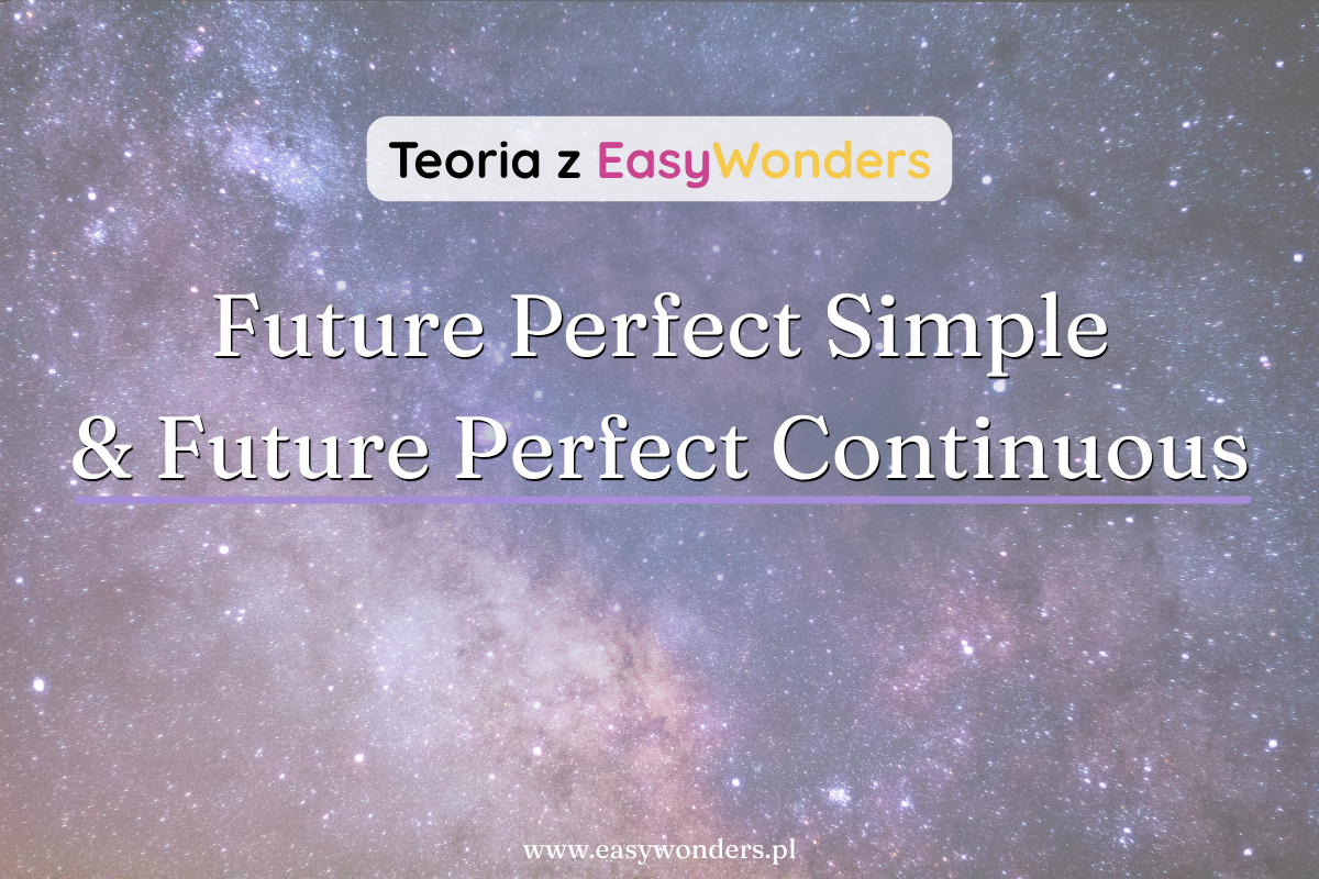 Future Perfect Simple i Continuous — wynik czy trwanie w przyszłości