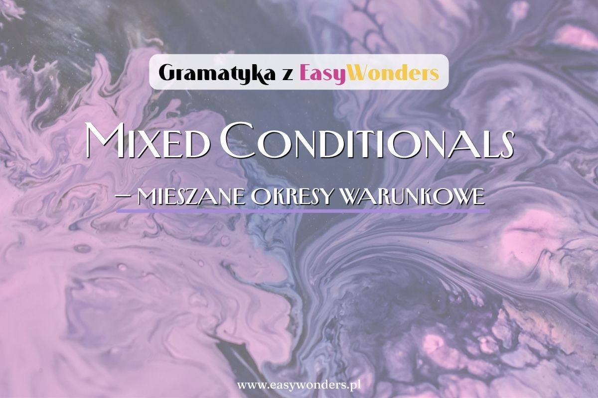 Mieszane okresy warunkowe — gdy czasy się łączą