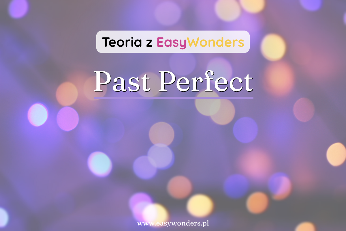 Past Perfect — przeszłość przed przeszłością