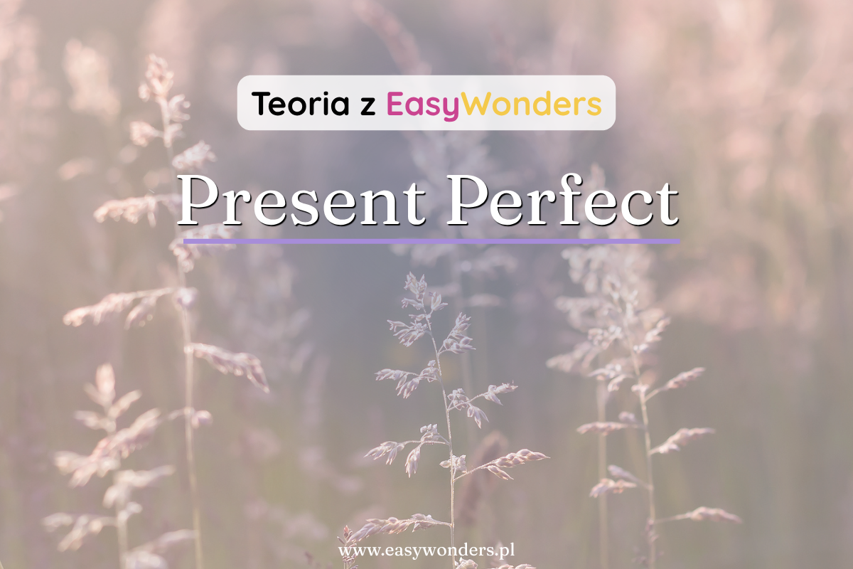 Present Perfect — przeszłość, która łączy się z teraźniejszością