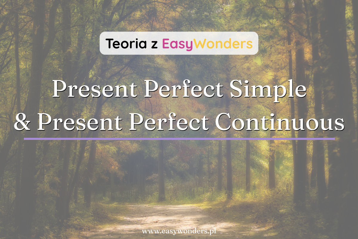 Present Perfect Simple i Continuous — co je różni