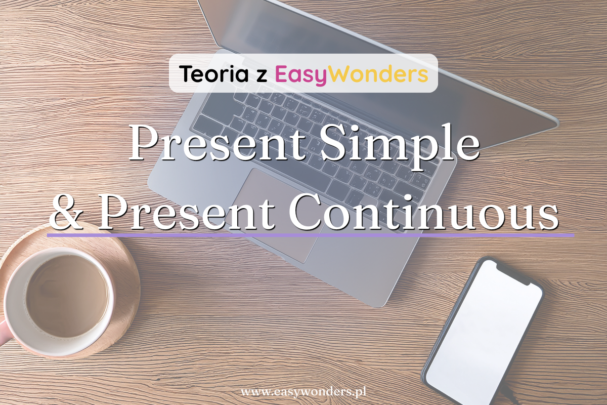 Present Simple vs Present Continuous — jak ich nie mylić?