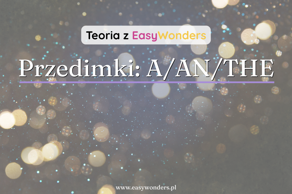 Przedimki a, an, the — kiedy którego użyć