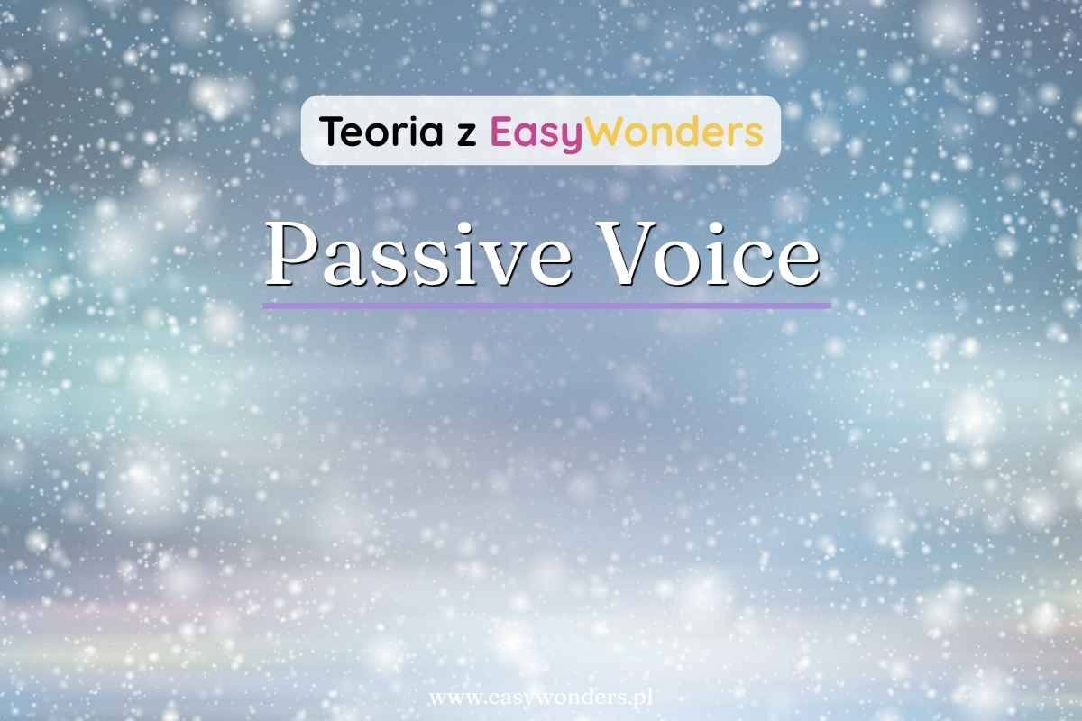 Strona bierna (passive voice) — jak przerobić zdanie w każdym czasie