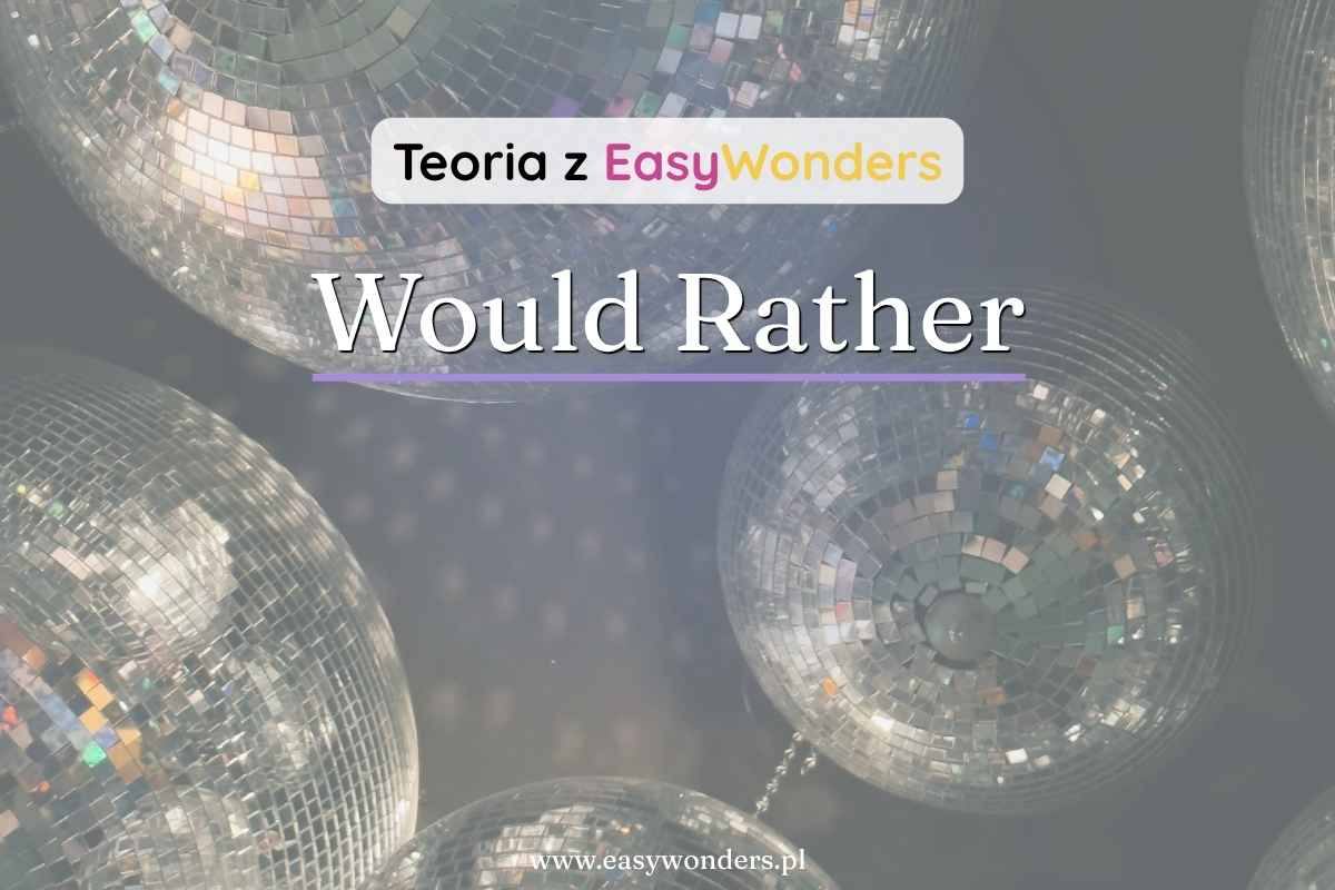 Would rather — jak powiedzieć, co wolisz